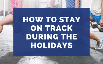 How to Stay On Track During The Holidays